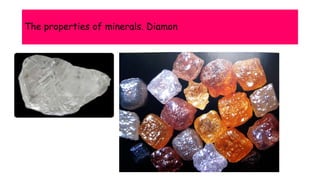The properties of minerals. Diamon
 