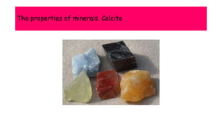The properties of minerals. Calcite
 