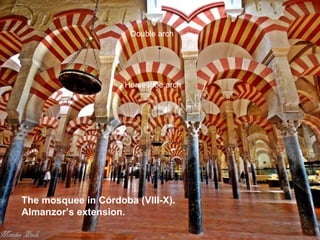 The mosquee in Córdoba (VIII-X).
Almanzor’s extension.
Double arch
Horseshoe arch
 