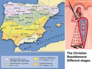The Christian
Resettlement:
Different stages.(private lords take land)
 