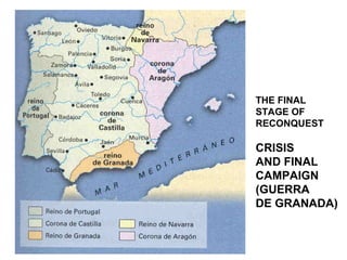 THE FINAL
STAGE OF
RECONQUEST
CRISIS
AND FINAL
CAMPAIGN
(GUERRA
DE GRANADA)
 