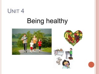 UNIT 4
Being healthy
 