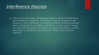 Interference Theory
Two basis type of the interference theory
Proactive interference
Retroactive Interference
 Proactive ...