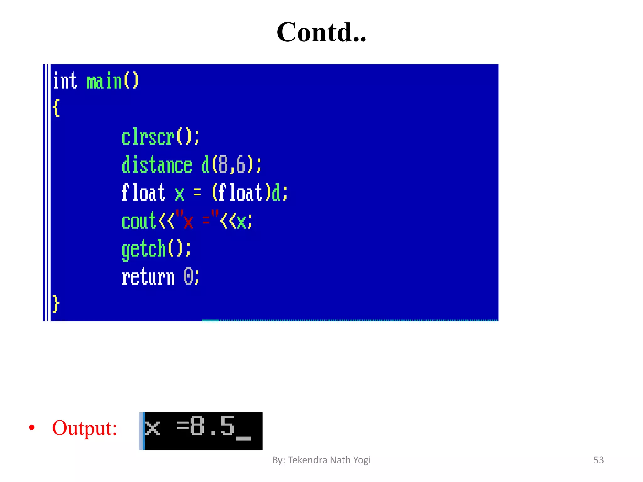 Contd..
• Output:
53By: Tekendra Nath Yogi
 