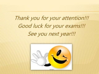 Thank you for your attention!!!
Good luck for your exams!!!
See you next year!!!
 