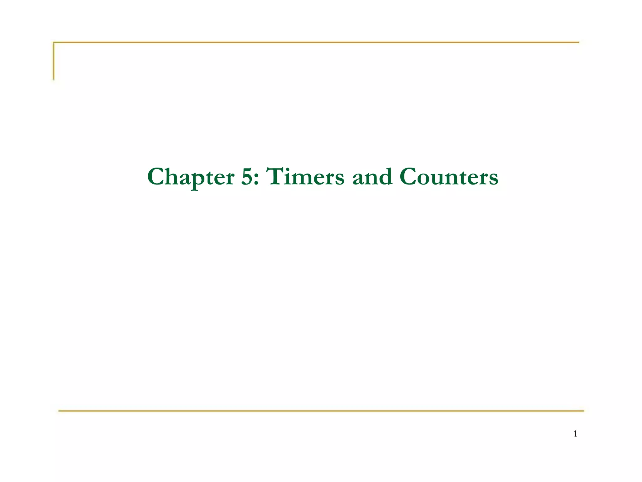 Chapter 5: Timers and Counters
1
 