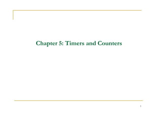 Chapter 5: Timers and Counters
1
 