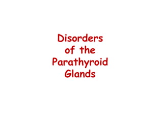 Disorders
of the
Parathyroid
Glands
 