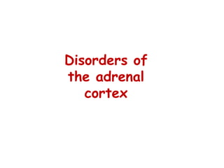 Disorders of
the adrenal
cortex
 