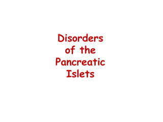 Disorders
of the
Pancreatic
Islets
 