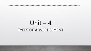 Unit – 4
TYPES OF ADVERTISEMENT
 