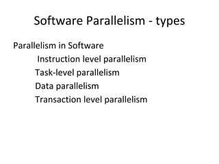 Software Parallelism - types
Parallelism in Software
Instruction level parallelism
Task-level parallelism
Data parallelism
Transaction level parallelism
 
