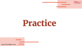 www.ielts-fighter.com
Practice
 