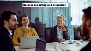 Balance reporting and discussion
 