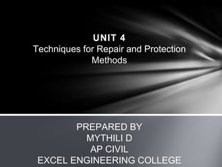 UNIT 4
Techniques for Repair and Protection
Methods
PREPARED BY
MYTHILI D
AP CIVIL
EXCEL ENGINEERING COLLEGE
 