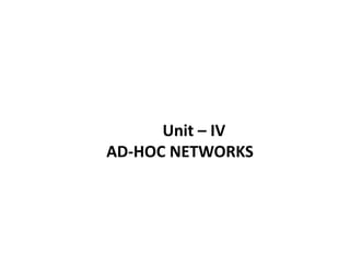 Unit – IV
AD-HOC NETWORKS
 