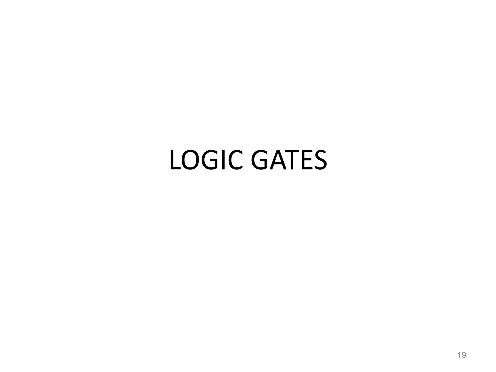 LOGIC GATES
19
 