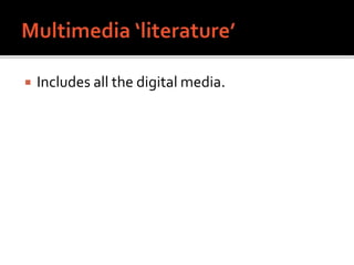  Includes all the digital media.
 