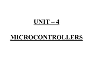UNIT – 4
MICROCONTROLLERS
 
