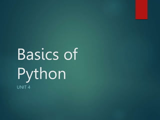 Basics of
Python
UNIT 4
 