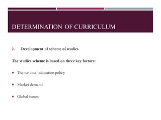 DETERMINATION OF CURRICULUM
2. Development of scheme of studies
The studies scheme is based on three key factors:
 The national education policy
 Market demand
 Global issues
 