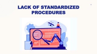 LACK OF STANDARDIZED
PROCEDURES
11
 