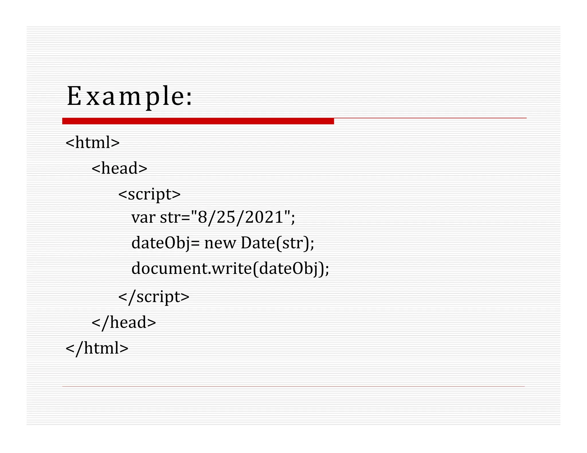 Example:
<html>
<head>
<script>
var str="8/25/2021";
dateObj= new Date(str);
document.write(dateObj);
</script>
</head>
</html>
 