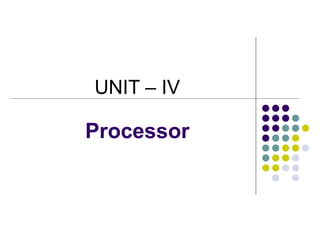 Processor
UNIT – IV
 