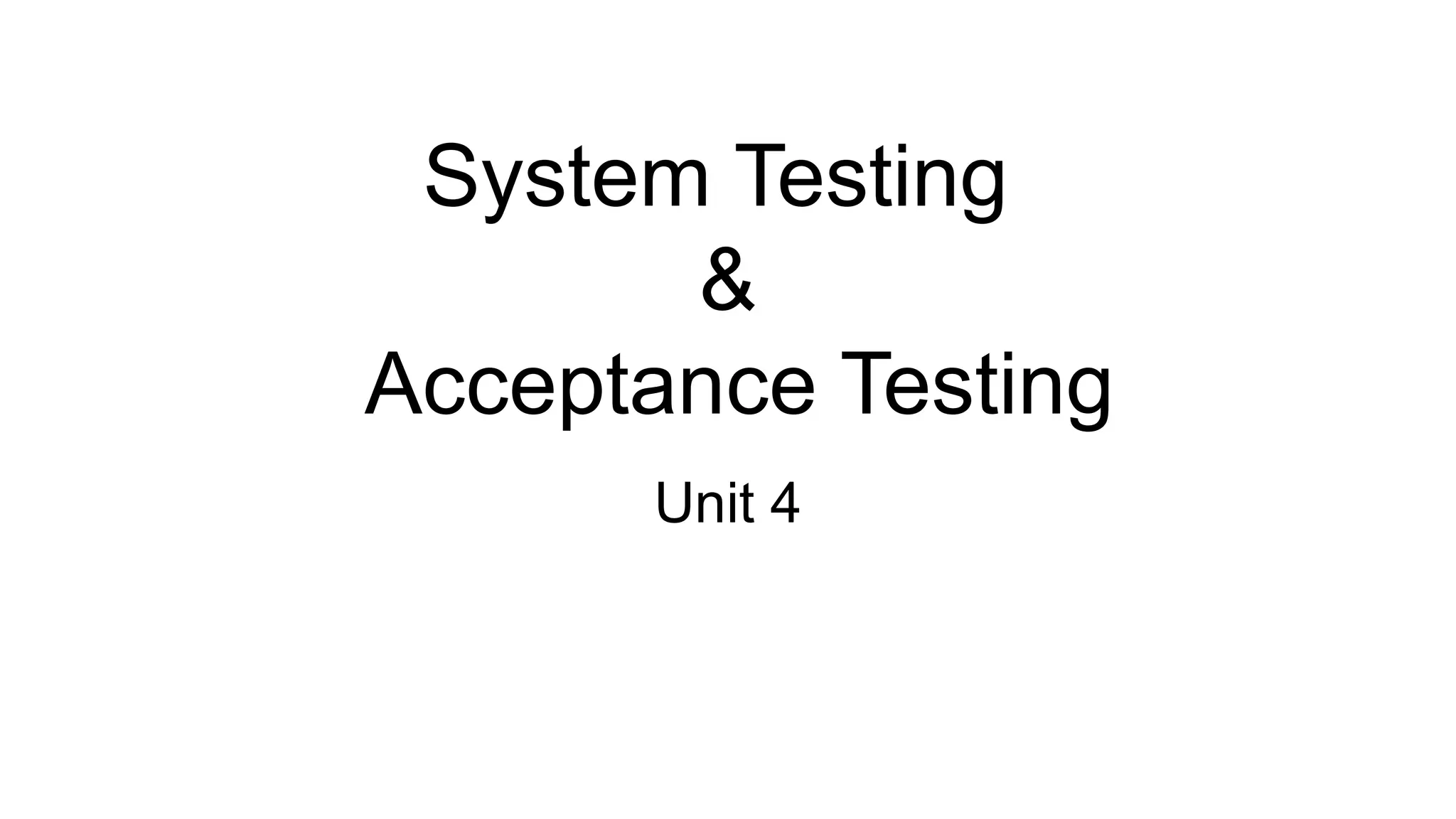 System Testing & Acceptance Testing Unit 4 
