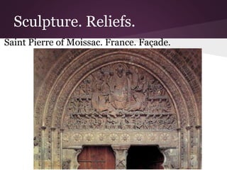 Sculpture. Reliefs. 
Saint Pierre of Moissac. France. Façade. 
 