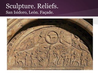 Sculpture. Reliefs. 
San Isidoro, León. Façade. 
 