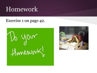 Homework 
Exercise 1 on page 42. 
 