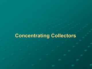 Concentrating Collectors
 