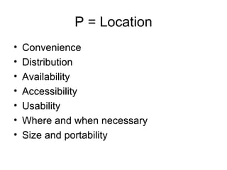 P = Location Convenience Distribution Availability Accessibility Usability Where and when necessary Size and portability 