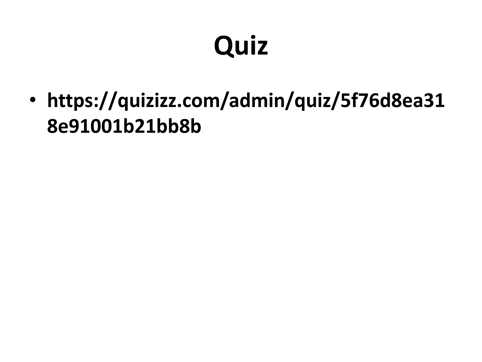 Quiz
• https://quizizz.com/admin/quiz/5f76d8ea31
8e91001b21bb8b
 