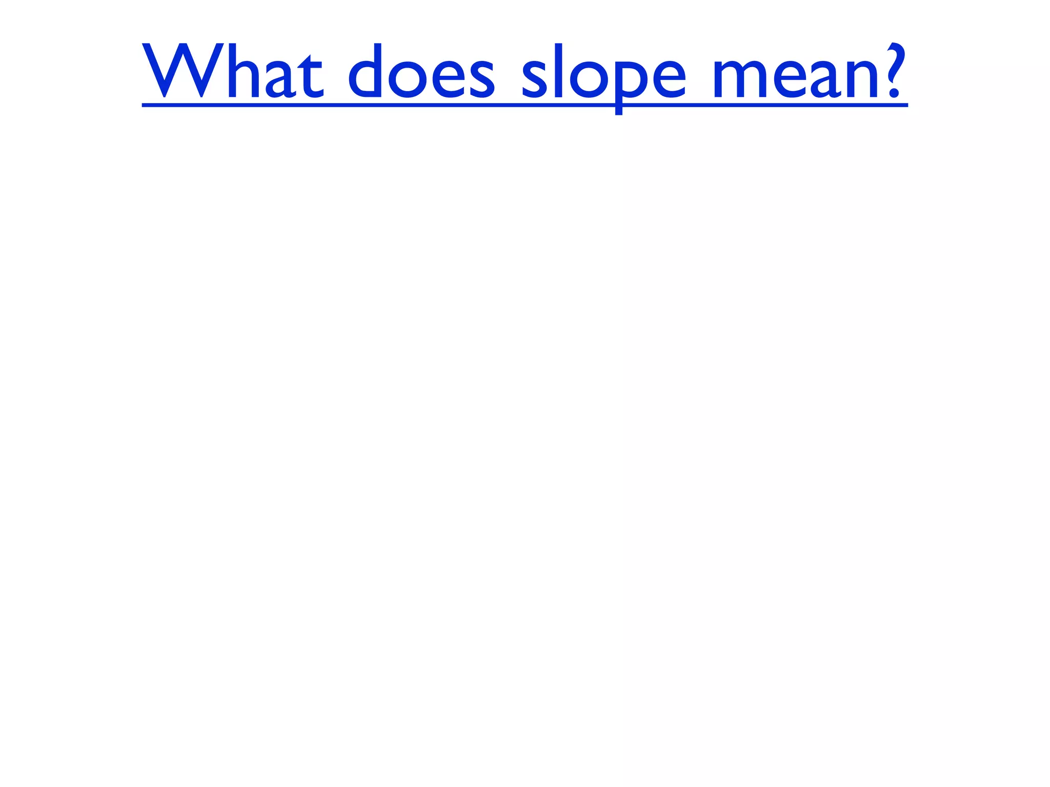 What does slope mean?
 
