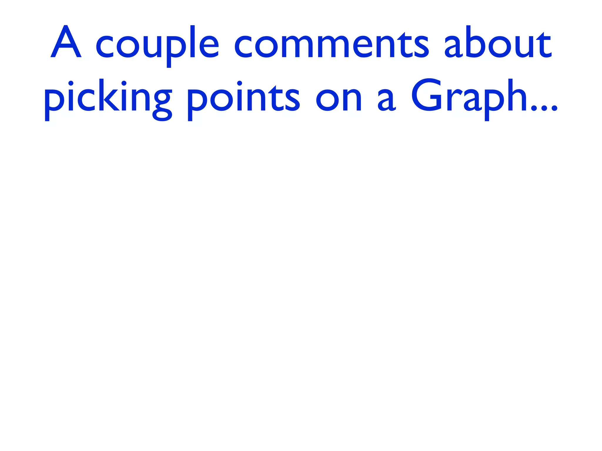 A couple comments about
picking points on a Graph...
 