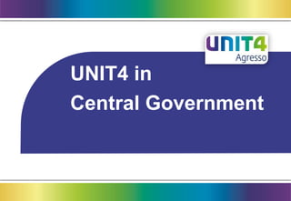 UNIT4 in 
Central Government 
 