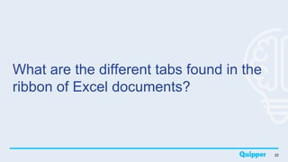 What are the different tabs found in the
ribbon of Excel documents?
22
 