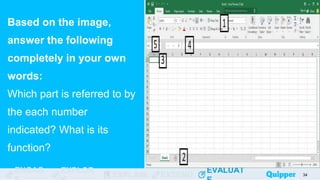 ENGAG EXPLOR
EXPLAIN EXTEND
EVALUAT
ENGAG EXPLOR
EXPLAIN EXTEND
EVALUAT
Based on the image,
answer the following
completely in your own
words:
Which part is referred to by
the each number
indicated? What is its
function?
34
 