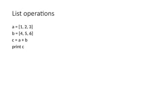 List operations
a = [1, 2, 3]
b = [4, 5, 6]
c = a + b
print c
 
