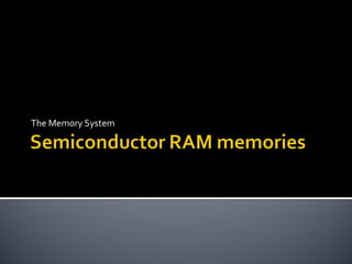 The Memory System
 