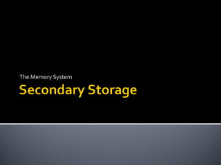 The Memory System
 