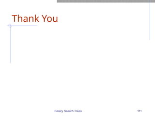 Binary Search Trees 111
Thank You
 