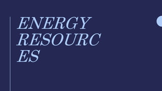 ENERGY
RESOURC
ES
 