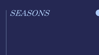 SEASONS
 