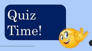 Quiz
Time!
 