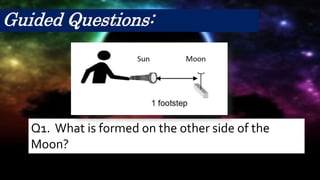 Q1. What is formed on the other side of the
Moon?
Guided Questions:
 