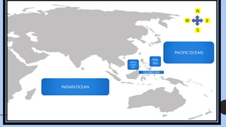 PACIFIC OCEAN
PHIL
SEA
SOUTH
CHINA
SEA
INDIAN OCEAN
N
W
S
E
CELEBES SEA
 