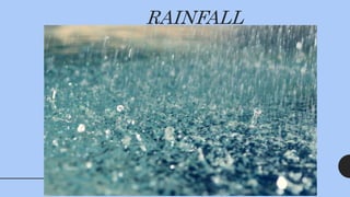 RAINFALL
 